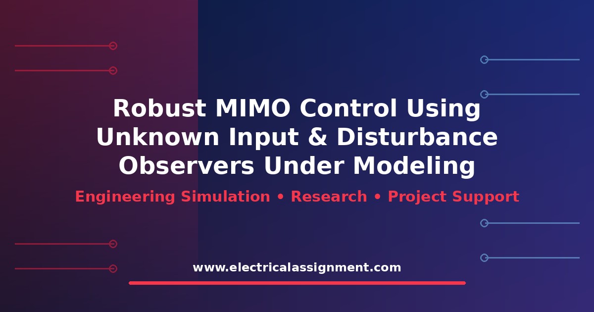 Robust MIMO Control Using Unknown Input & Disturbance Observers Under Modeling Uncertainty MATLAB Simulink: Research Methodology and Simulation Guide